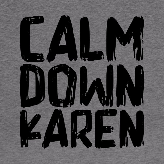 Calm Down Karen by colorsplash